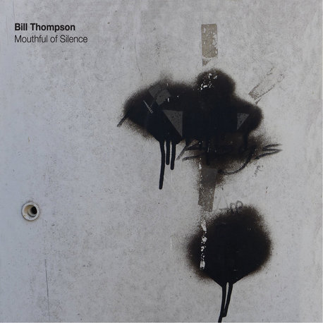 Bill Thompson - Mouthful of Silence (Burning Harpsichord Records)