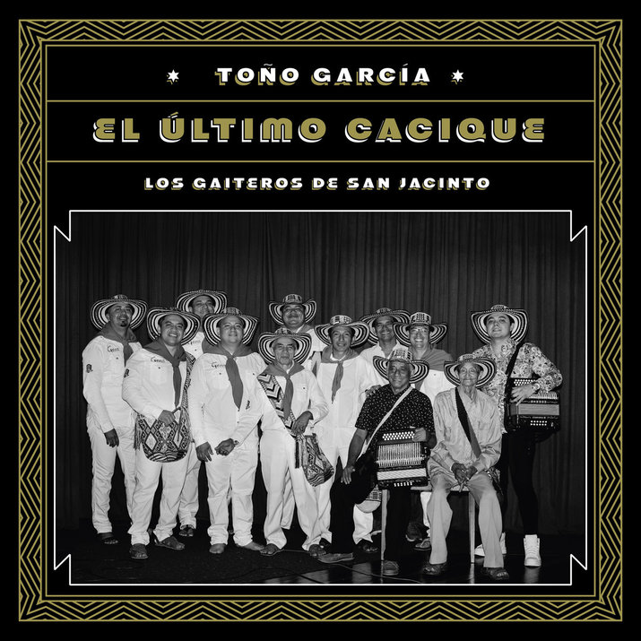 Los Gaiteros de San Jacinto - Toño García: El último cacique (Llorona Records)